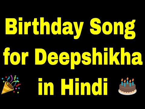 Birthday Song for deepshikha - Happy Birthday Song for deepshikha