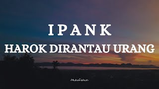 Download lagu IPANK  - HAROK DIRANTAU URANG || LIRIK LAGU MINANG mp3