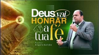 Pastor Angelo Galvão - God will honor your faith.