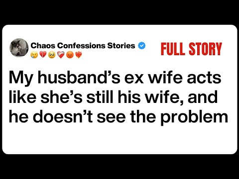 My husband’s ex wife acts like she’s still his wife, and he doesn’t see the problem [FULL STORY]