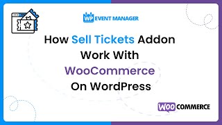 How Sell Tickets Addon Work With WooCommerce On WordPress