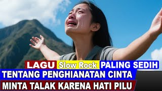 Download lagu Minta Talak Karena Hati Pilu Lagu Slow Rock Sedih Tentang Pengkhianatan Suami Lagu Galau 2025 mp3