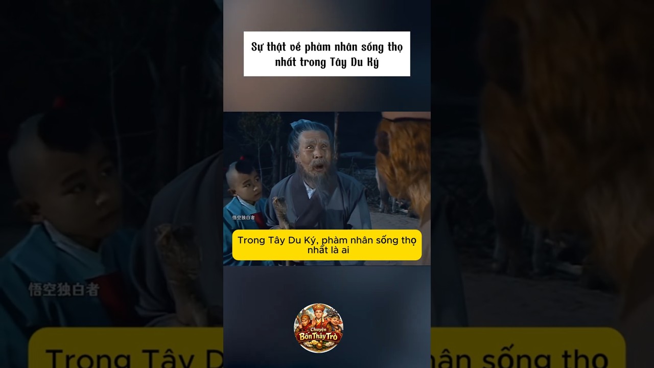 Sự thật về phàm nhân sống thọ nhất trong Tây Du Ký