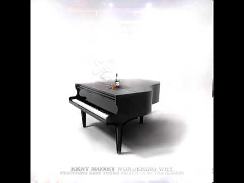 Kent Money - Wondering Why Ft. Dave Young & Produced By Tha Bizness