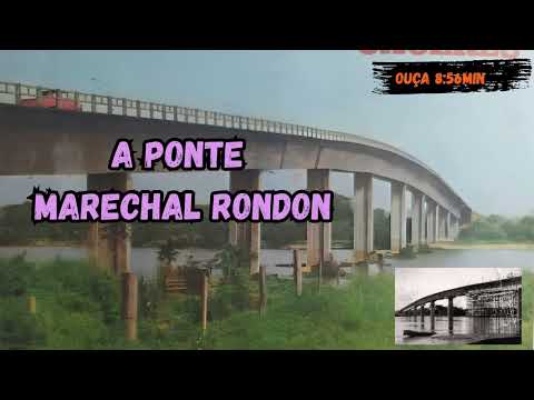 A PONTE MARECHAL RONDON.