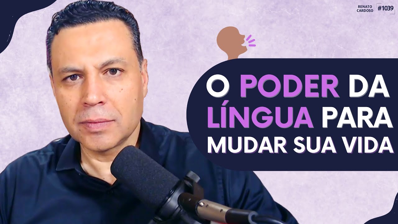 O PODER DA LÍNGUA PARA MUDAR SUA VIDA | #1039