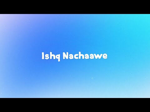 Ishq Nachaawe Lyircs | Rashmeet Kaur & Yashraj | 7Lyrics World | 2024