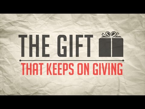 The Gift That Keeps On Giving