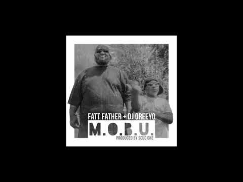 FATT FATHER + DJ OREEYO - "M.O.B.U."