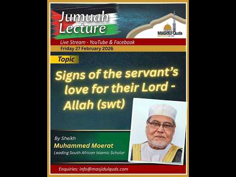 Shaykh Muhammed Moerat - Signs of the Servant's love for their Lord - Allah (swt)