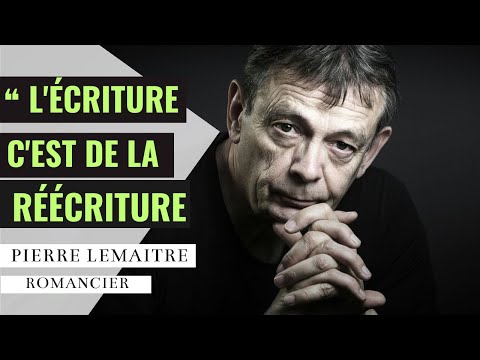 L'écriture c'est de la réécriture - Interview de Pierre Lemaitre