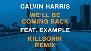 Calvin Harris feat. Example - We&#39;ll Be Coming Back (Killsonik Remix)