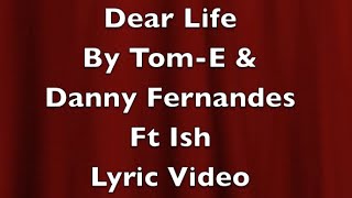 Dear Life By Tom-E &amp; Danny Fernandes Ft Ish