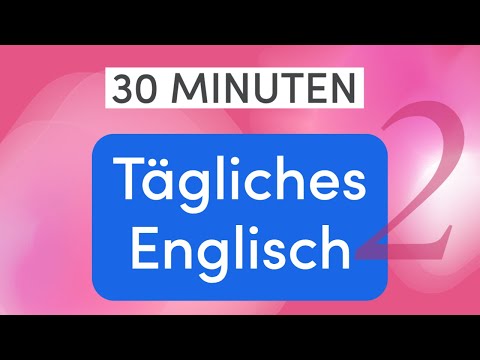 Tägliches Englisch in 30 Minuten: Die am häufigsten verwendeten Wörter im Alltag