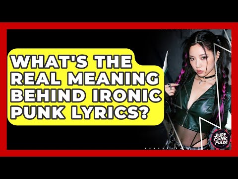 What's The Real Meaning Behind Ironic Punk Lyrics? - Pure Punk Pulse