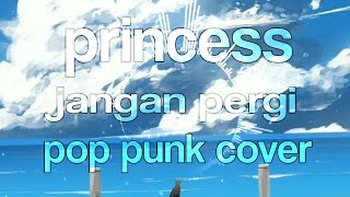 Download lagu princess - jangan pergi (pop punk cover) mp3 Download lagu princess - jangan pergi (pop punk cover) mp3