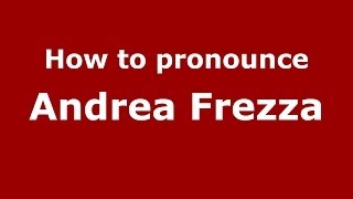 How to pronounce Andrea Frezza