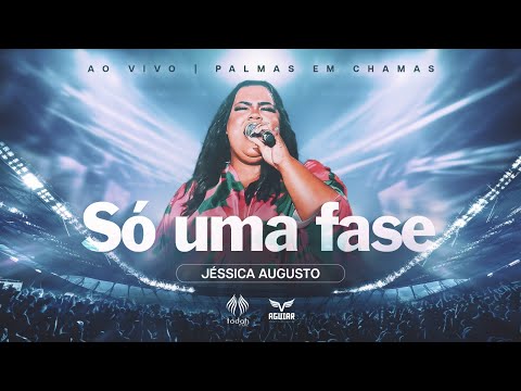 Jéssica Augusto | Só Uma Fase [Palmas em Chamas]