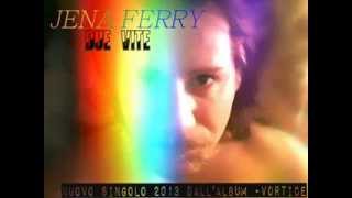 JENA FERRY-DUE VITE (NUOVO SINGOLO 2013 DALL'ALBUM VORTICE)
