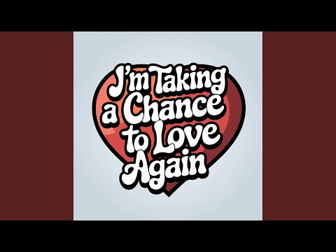 I'm Taking a Chance To Love Again