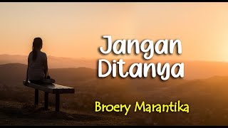 Download lagu Lirik JANGAN DITANYA ; BROERY MARANTIKA mp3 Download lagu Lirik JANGAN DITANYA ; BROERY MARANTIKA mp3