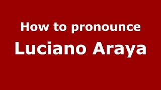 How to pronounce Luciano Araya