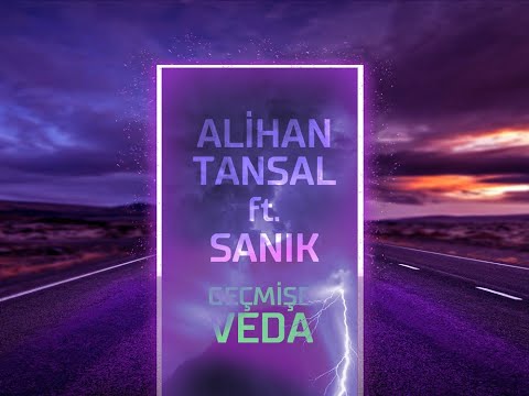 Alihan Tansal ft. Sanık - Geçmişe Veda