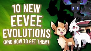 10 NEW EEVEELUTIONS (And How to get Them)