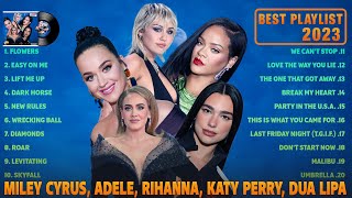 Best Songs 2023 : Miley Cyrus, Adele, Rihanna, Katy Perry, Dua Lipa - Best Pop Music Playlist 2023