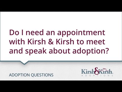 Adoption Questions: Do I need an appointment with Kirsh & Kirsh to meet and speak about adoption?