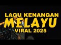 LAGU MELAYU KENANGAN PALING ENAK DIDENGAR ️POPULER 2025