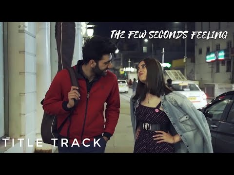 The Few Seconds Feeling || Title Track || Himanshu Ranjan || Akanksha Singh || Tarun Sharma ||