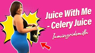 Juice With Me - Celery Juice by @Iamingridsmith