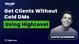 Austin Schneider: Get clients without cold DMs using HighLevel