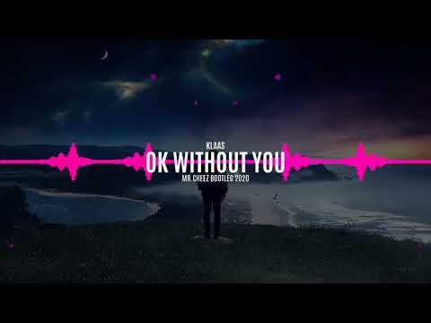 Klaas   Ok Without You Mr Cheez Bootleg