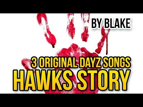 blAke - Hawks story (3 DayZ songs, 1 story)