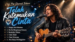 Download lagu TELAH KUTEMUKAN CINTA - Lagu Pop Slowrock Terbaru 2026 Paling Enak Didengar Saat Santai | Full Album mp3