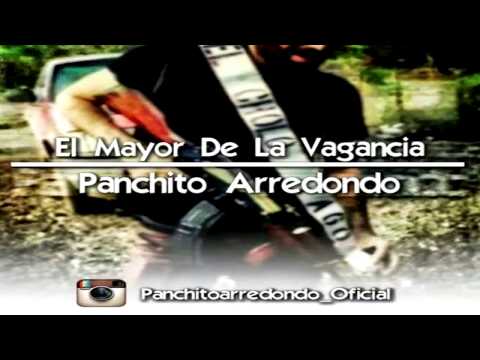 Panchito Arredondo - El Mayor De La Vagancia (Estudio 2014- 2015)