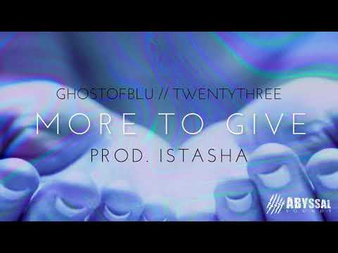 ghostofblu feat. TWENTYTHREE - MORE TO GIVE (Prod. Istasha)