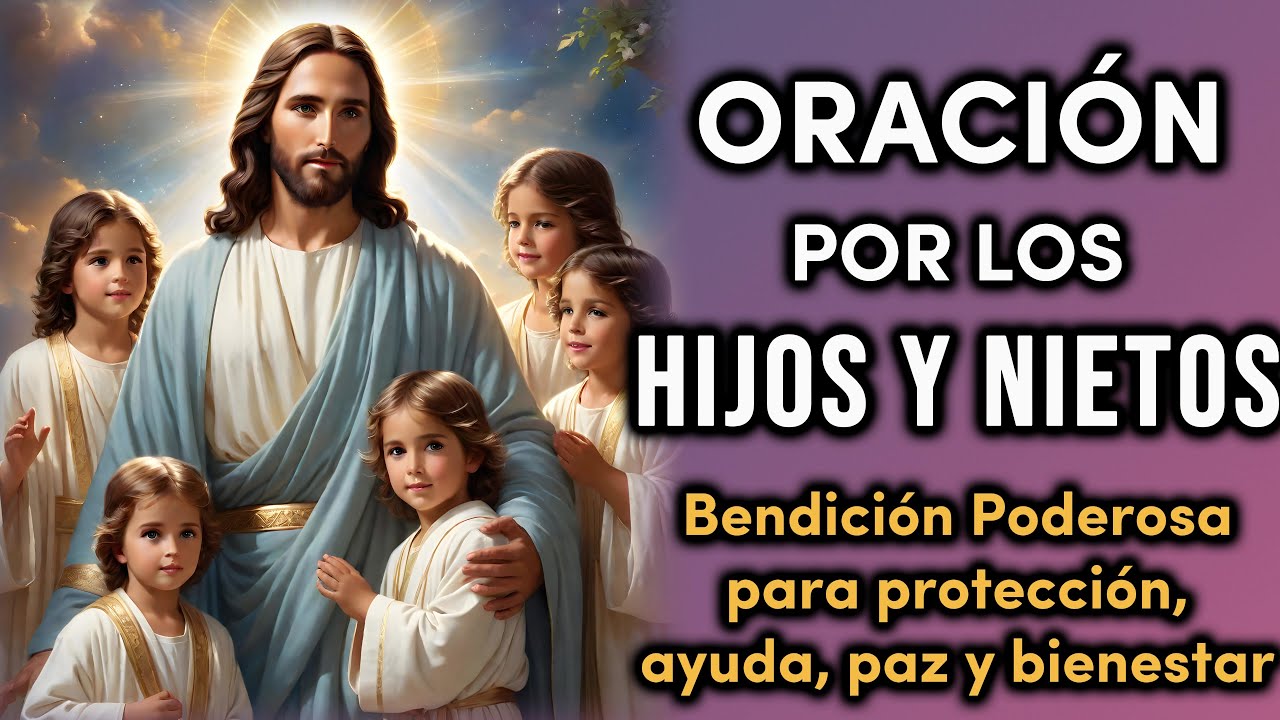 ORACIÓN POR LOS HIJOS Y NIETOS - BENDICIÓN PODEROSA