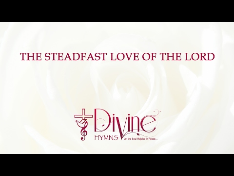 The Steadfast Love Of The Lord Never Ceases  Song Lyrics | The Worship Collection | Divine Hymns
