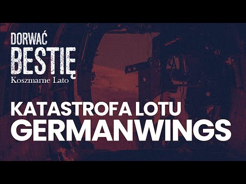 Koszmarne lato: Katastrofa lotu Germanwings | Dorwać Bestię