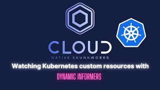 Watching Kubernetes custom resources with dynamic informers & golang