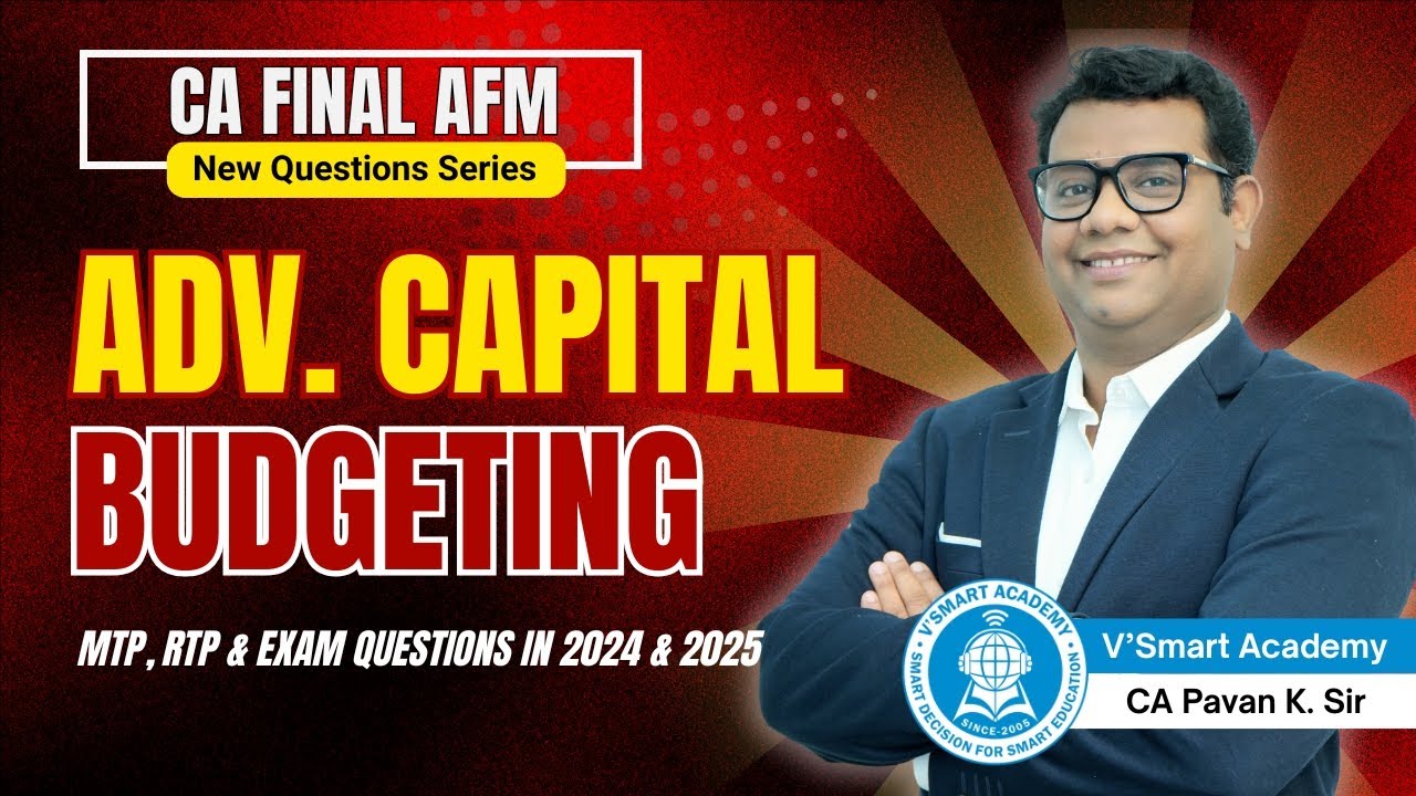 💼 CA FINAL AFM 🔥 ADVANCED CAPITAL BUDGETING 📈 NEW QUESTIONS 2024-25 | RTP • MTP • EXAM SERIES