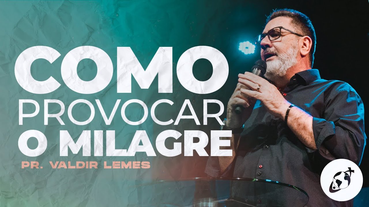 COMO PROVOCAR O MILAGRE | Pr. Valdir Lemes