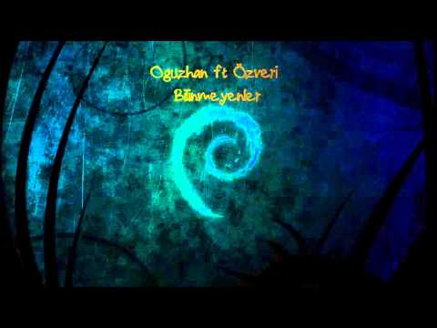 Oğuzhan ft Özveri - Bilinmeyenler