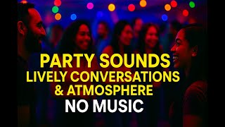 Live Party Atmosphere—Background Chatter & Crowd Noise for Immersive Vibes 🎉🔊