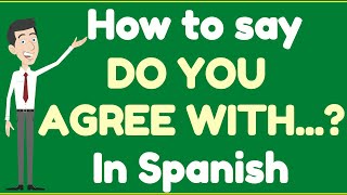 How to say DO YOU AGREE WITH...In SPANISH