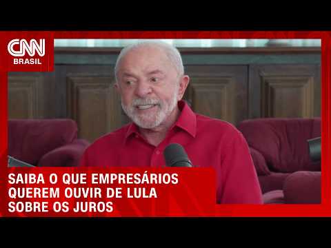 Empresários vão questionar Lula sobre política de juros | BASTIDORES CNN
