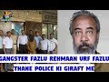 Gangster Fazlu Rehmaan Urf Fazlu Thane Police Ki Giraft Me | Hindustani Reporter |